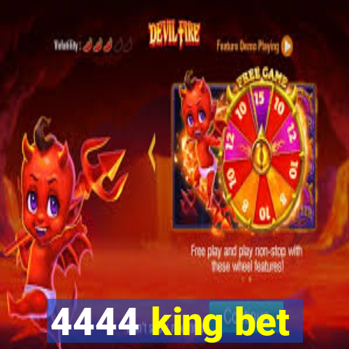 4444 king bet